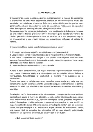 MAPAS MENTALES

El mapa mental es una técnica que permite la organización y la manera de representar
la información en for...