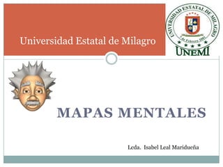 Universidad Estatal de Milagro  Mapas mentales  Lcda.  Isabel Leal Maridueña 