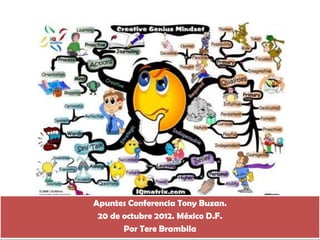 Apuntes Conferencia Tony Buzan.
 20 de octubre 2012. México D.F.
       Por Tere Brambila
 