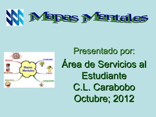 Presentado por:
Área de Servicios al
    Estudiante
  C.L. Carabobo
   Octubre; 2012
 