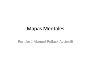 Mapas Mentales
Por: José Manuel Pollack Accinelli

 