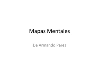 Mapas Mentales
De Armando Perez

 