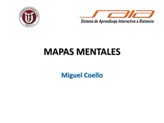 MAPAS MENTALES
Miguel Coello
 