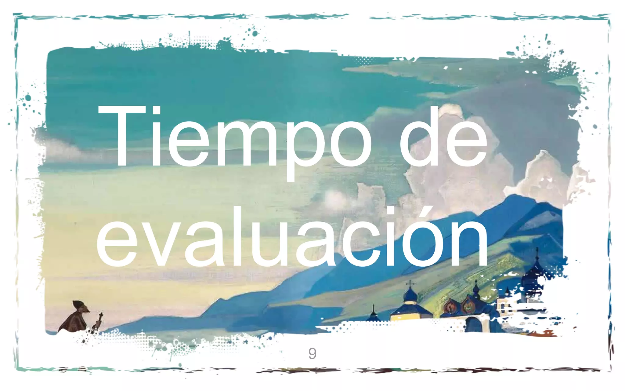 Tiempo de
evaluación
9
 