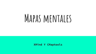 Mapas mentales
XMind Y CMaptools
 