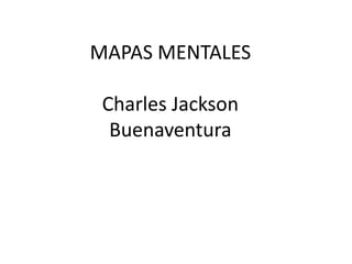 MAPAS MENTALES
Charles Jackson
Buenaventura
 