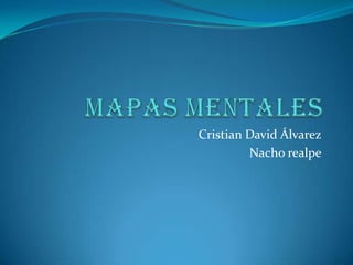 Cristian David Álvarez
         Nacho realpe
 