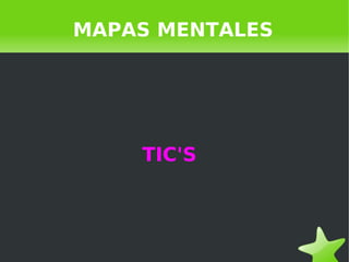 MAPAS MENTALES

TIC'S

 

 

 