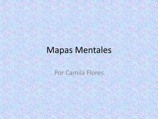 Mapas Mentales
Por Camila Flores

 