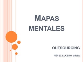 Mapas mentales OUTSOURCING PÉREZ LUCERO MIRZA 