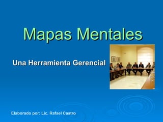 Mapas Mentales Una Herramienta Gerencial Elaborado por: Lic. Rafael Castro                      