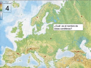 4

    ¿Cuál es el nombre de
    estas cordilleras?
 