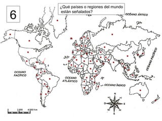 ¿Qué países o regiones del mundo

6   están señalados?
 