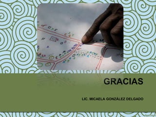 GRACIAS
LIC. MICAELA GONZÁLEZ DELGADO
 