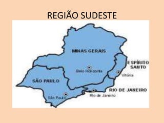 REGIÃO SUDESTE
 