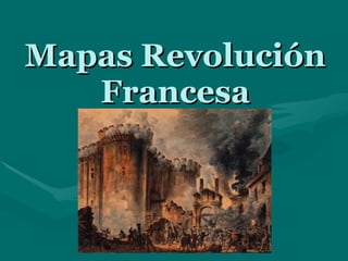 Mapas RevoluciónMapas Revolución
FrancesaFrancesa
 