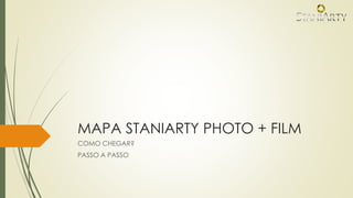 MAPA STANIARTY PHOTO + FILM
COMO CHEGAR?
PASSO A PASSO
 