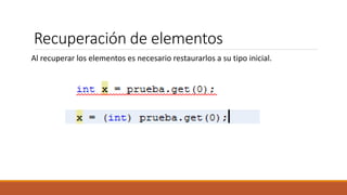 Recuperación de elementos
Al recuperar los elementos es necesario restaurarlos a su tipo inicial.
 