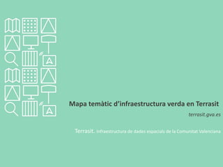 Terrasit. Infraestructura de dades espacials de la Comunitat Valenciana
Mapa temàtic d’infraestructura verda en Terrasit
terrasit.gva.es
 