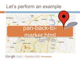 Let’s perform an example



       pan-back-to-
       marker.html


               Ahmedabad
 