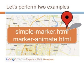 Let’s perform two examples



  simple-marker.html
  marker-animate.html

               Ahmedabad
 