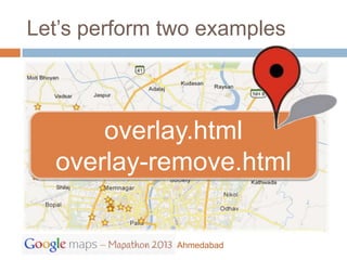 Let’s perform two examples



      overlay.html
  overlay-remove.html

               Ahmedabad
 