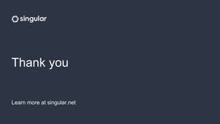 Thank you
Learn more at singular.net
 