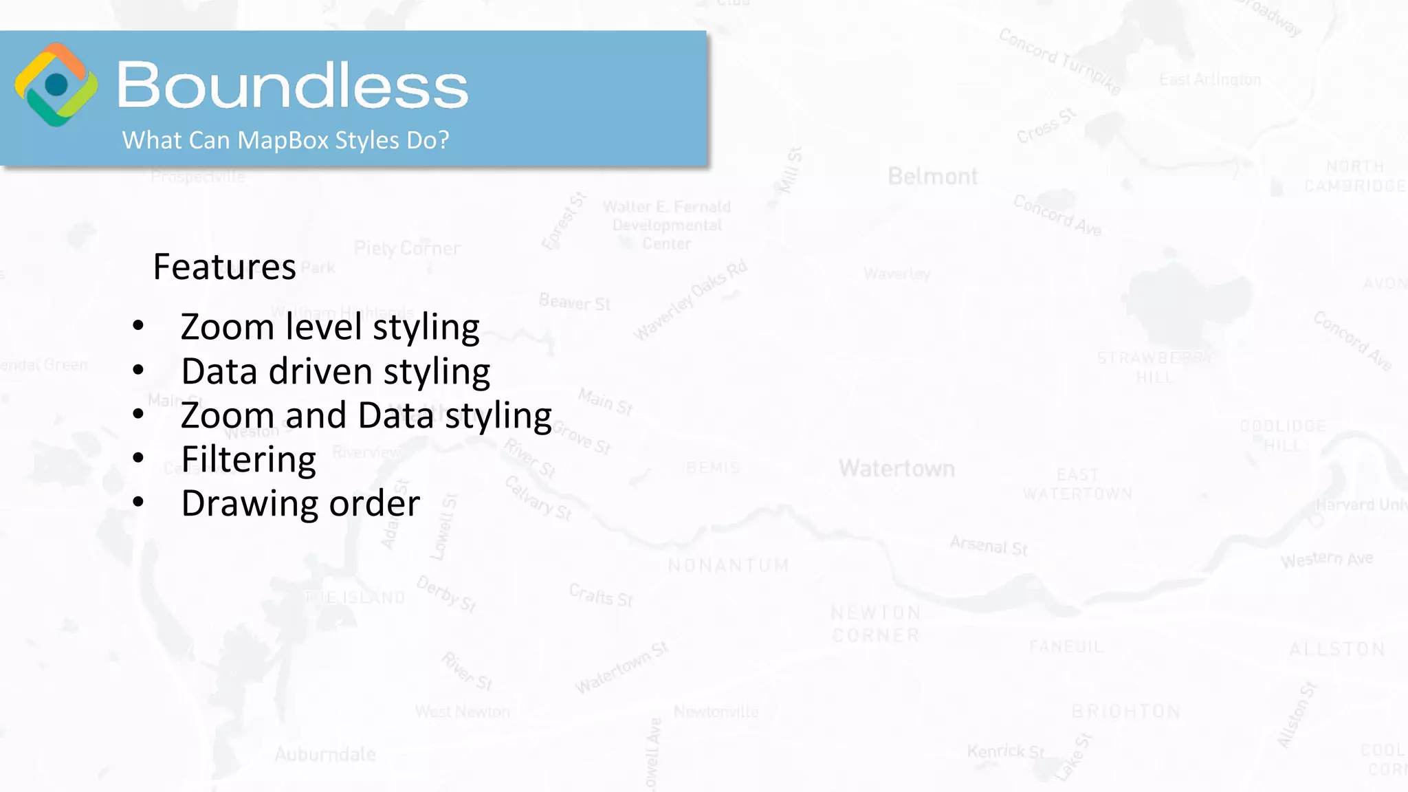 What Can MapBox Styles Do?
Features
• Zoom level styling
• Data driven styling
• Zoom and Data styling
• Filtering
• Drawing order
 