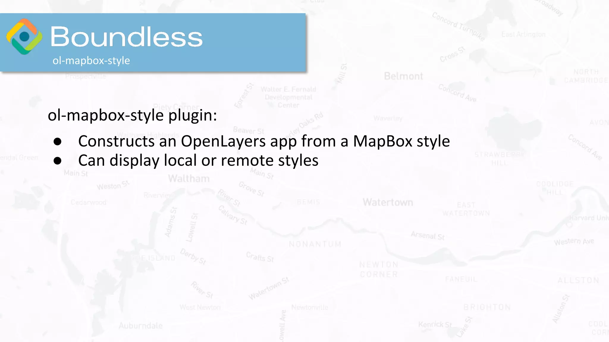ol-mapbox-style plugin:
● Constructs an OpenLayers app from a MapBox style
● Can display local or remote styles
ol-mapbox-style
 