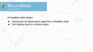 ol-mapbox-style plugin:
● Constructs an OpenLayers app from a MapBox style
● Can display local or remote styles
ol-mapbox-style
 