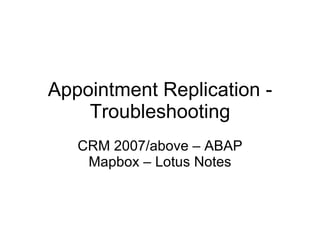 Appointment Replication - Troubleshooting CRM 2007/above – ABAP Mapbox – Lotus Notes 