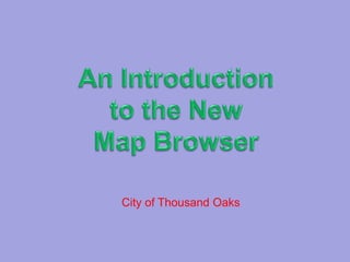 An Introduction  to the New Map Browser City of Thousand Oaks 