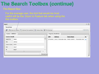 TheSearch Toolbox (continue)The Find by Attribute Tool: When clicking on this tool, a find by attribute box pops up. It gives the user the opportunity to query a feature layer by its data attributes. Multiple queries are allowed when clicking the add bottom (                ).