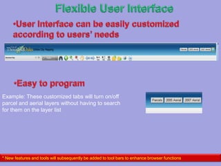  Flexible User InterfaceUser Interface can be easily customized        according to users’ needs