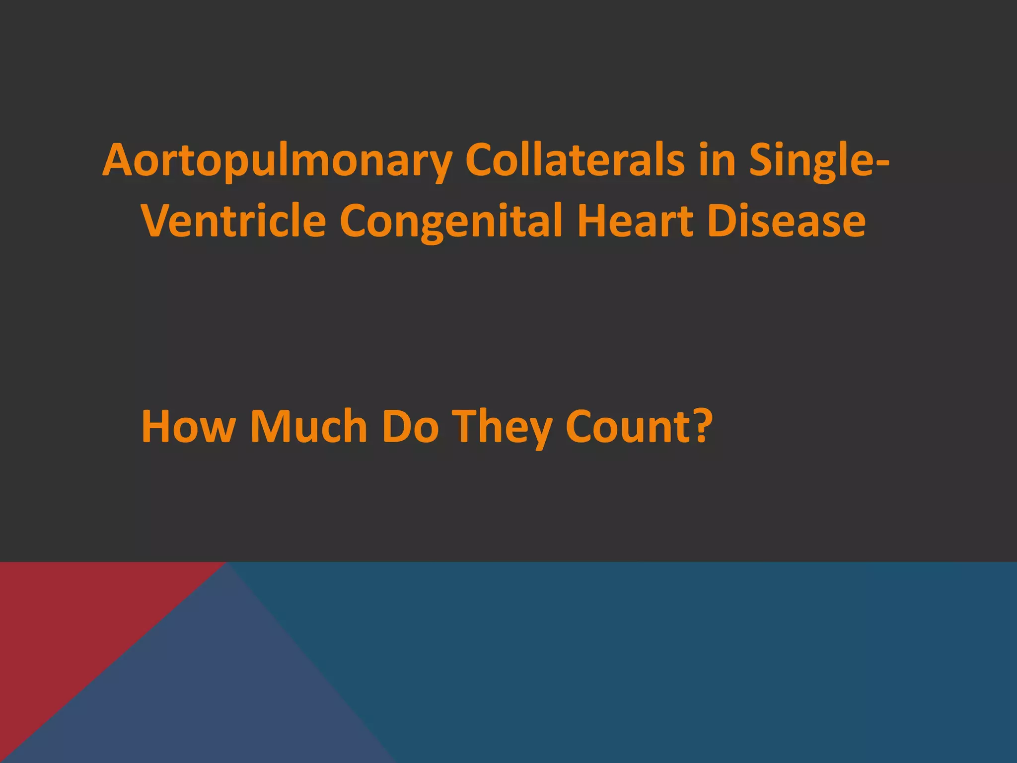 Aortopulmonary Collaterals in Single-
Ventricle Congenital Heart Disease
How Much Do They Count?
 