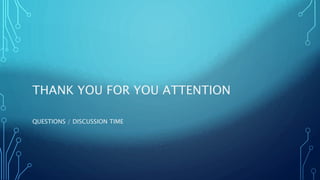 THANK YOU FOR YOU ATTENTION
QUESTIONS / DISCUSSION TIME
 