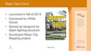 Land Banks:
How Data
Transforms
Vacancy Into
Value
#mapchats
policymap.com/mapchats
Land Banks:
How Data
Transforms
Vacanc...