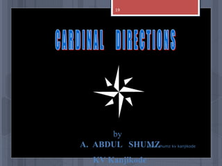 by
A. ABDUL SHUMZ
KV Kanjikode
abdul shumz kv kanjikode
19
 