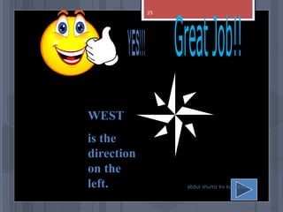 WEST
is the
direction
on the
left. abdul shumz kv kanjikode
35
 