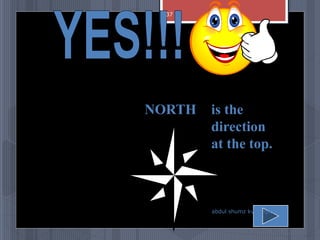 NORTH is the
direction
at the top.
abdul shumz kv kanjikode
37
 