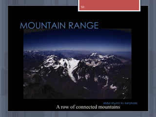 MOUNTAIN RANGE
abdul shumz kv kanjikode
A row of connected mountains
50
 
