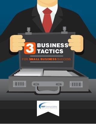 3 BUSINESS
TACTICS
FOR SMALL BUSINESS SUCCESS
 