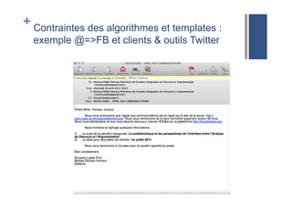 + Contraintes des algorithmes et templates :
exemple @=>FB et clients & outils Twitter
 
