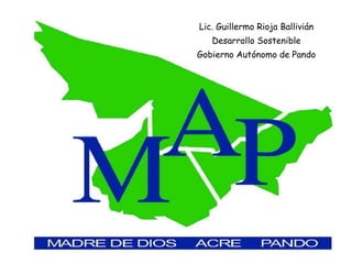 Lic. Guillermo Rioja Ballivián Desarrollo Sostenible Gobierno Autónomo de Pando 