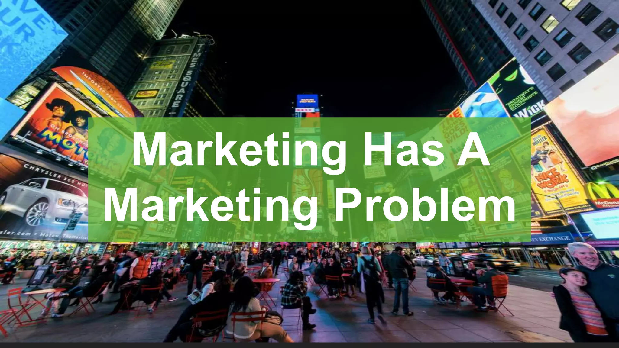 Marketing Has A
Marketing Problem
 