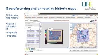 Georeferencing and annotating historic maps
2) Determine
map window
Automatic
calculation
of
- map scale
- map area
 