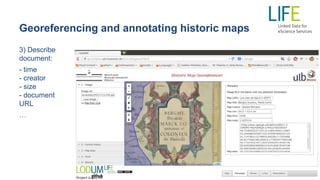 Georeferencing and annotating historic maps
3) Describe
document:
- time
- creator
- size
- document
URL
…
 