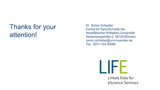 Dr. Simon Scheider
Institut für Geoinformatik der
Westfälischen Wilhelms-Universität
Heisenbergstraße 2, 48149 Münster
simon.scheider@uni-muenster.de
Tel.: 0251 I 83-30088
Thanks for your
attention!
 