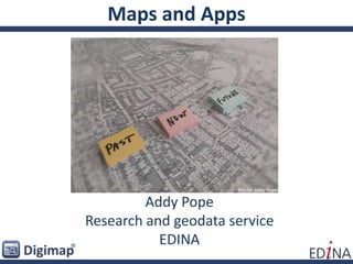 Maps and Apps
Addy Pope
Research and geodata service
EDINA
Photo: Addy Pope
 