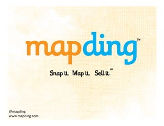 ℠	
  
                      Sap it. 
Map it. 
Sell it.




@mapding	
  
www.mapding.com	
  
 